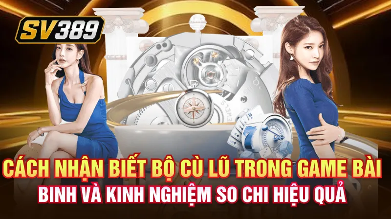 Cù Lũ – Sức Mạnh Của Bộ Ba Kết Hợp Trong Bài Tây 1 Cách nhận biết bộ cù lũ trong game bài mậu binh và kinh nghiệm so chi hiệu quả