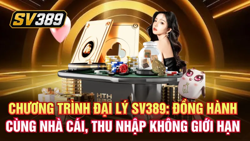 Chương trình đại lý SV389: Đồng hành cùng nhà cái, thu nhập không giới hạn