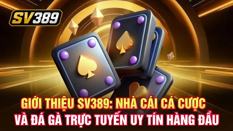 Giới Thiệu SV389 – Nhà Cái Đá Gà Trực Tuyến Uy Tín 1 Giới thiệu SV389: Nhà cái cá cược và đá gà trực tuyến uy tín hàng đầu