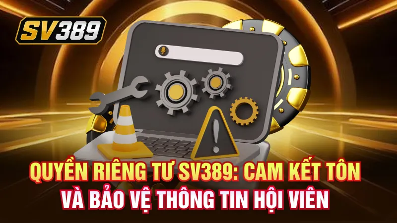 Quyền Riêng Tư SV389: Chính Sách Bảo Vệ Dữ Liệu Hội Viên 1 Quyền riêng tư SV389: Cam kết tôn trọng và bảo vệ thông tin hội viên