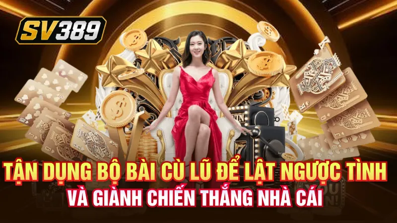 Cù Lũ – Sức Mạnh Của Bộ Ba Kết Hợp Trong Bài Tây 2 Tận dụng bộ bài cù lũ để lật ngược tình thế và giành chiến thắng nhà cái
