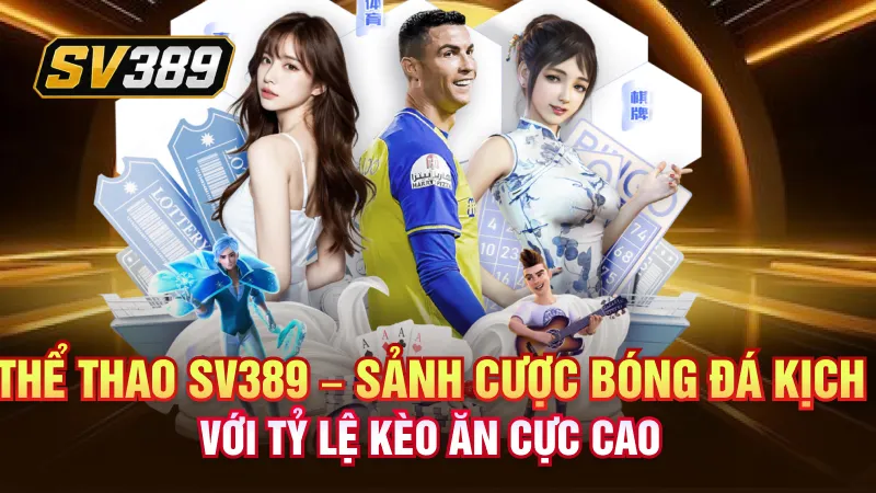 Thể thao SV389 – Sảnh cược bóng đá kịch tính với tỷ lệ kèo ăn cực cao
