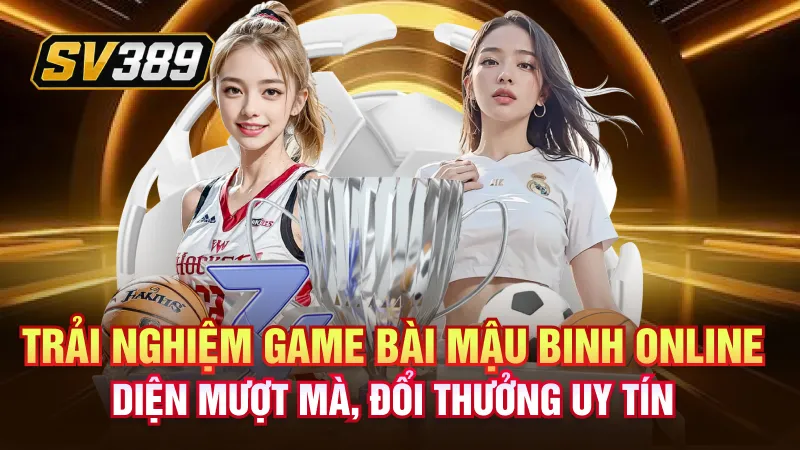 Trải nghiệm game bài mậu binh online giao diện mượt mà, đổi thưởng uy tín